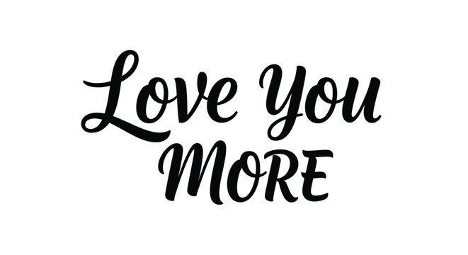 Hand lettered phrase love you more in elegant black silhouette
