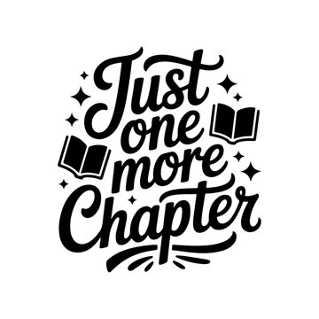 Just One More Chapter. Vector Design Isolated on White Background