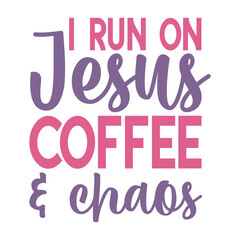 I Run on Jesus Coffee and Chaos Svg