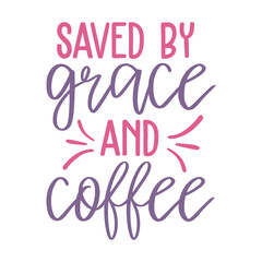 Saved By Grace and Coffee Svg