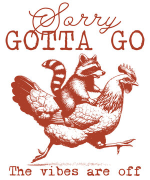 Cute Raccoon Riding Chicken Funny Quote Illustration, &ldquo;Sorry Gotta Go The Vibes Are Off&rdquo;