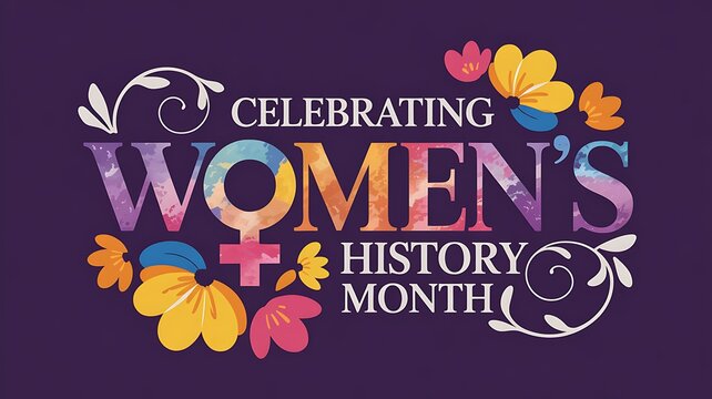 Celebrating womens history month text with watercolor effect and floral embellishments honoring female contributions and legacy