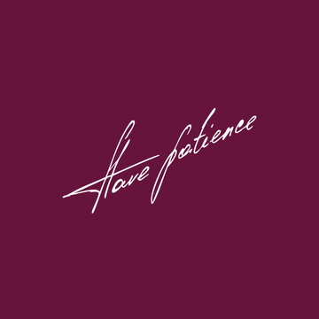 Have patience handwritten