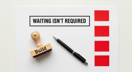 Wooden stamp with 'Build' and a black pen lie on paper next to text 'Waiting Isn't Required' and red squares