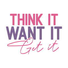 Think It Want It Get It Svg