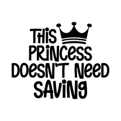 This Princess Doesn&rsquo;t Need Saving Svg