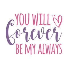 You Will Forever Be My Always Svg