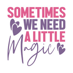 Sometimes We Need A Little Magic Svg