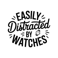 Obraz premium Easily Distracted by Watches. Vector Design Isolated on White Background