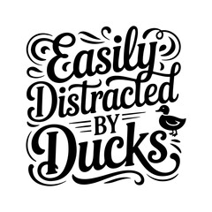 Fototapeta premium Easily Distracted by Ducks. Vector Design Isolated on White Background