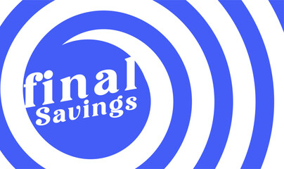abstract, high-energy, hypnotic spiral background with bold text for a Final Savings