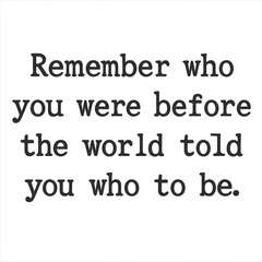 &ldquo;Remember who you were before the world told you who to be.&rdquo; &mdash; vintage typewriter font