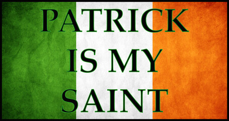 &ldquo;Patrick Is My Saint&rdquo; text over Irish flag colors with textured green, white, and orange background for St. Patrick&rsquo;s Day themes.