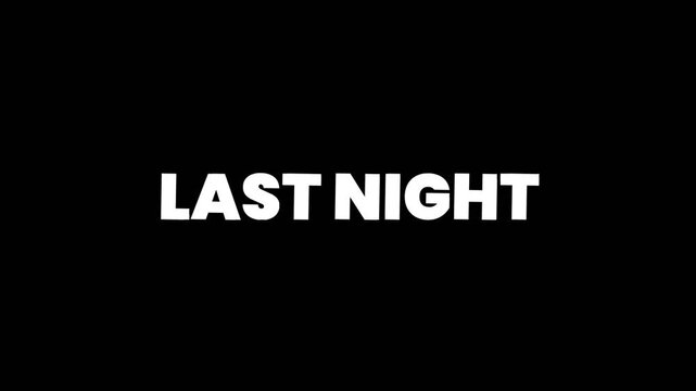 Bold Last Night text animation with clean white typography on dark background, perfect for storytelling, memories, flashbacks, and modern digital transitions.
