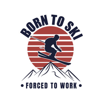 T shirt design born to ski forced to work with man playing ski vintage illustration