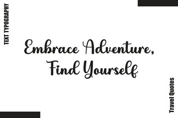 Fototapeta premium Embrace Adventure, Find Yourself Travel Quote Modern Text Typography