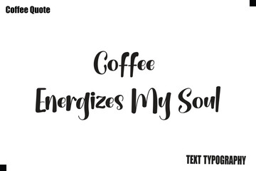 Fototapeta premium Coffee Energizes My Soul Vector Coffee Typography Lettering Artwork