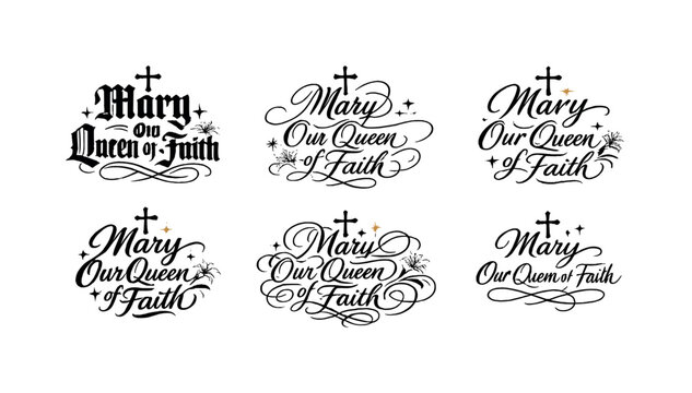 Mary Our Queen of Faith. Create a calligraphy lettering illustration of the phrase: Mary Our Queen of Faith.