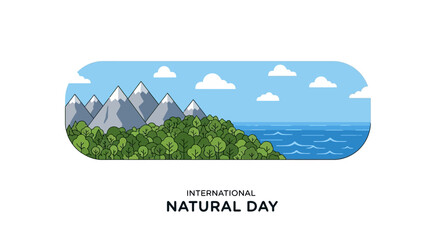 An eco-friendly illustration celebrating International Natural Day with a serene natural landscape of mountains, forest, and ocean under a blue sky with clouds, promoting environmental