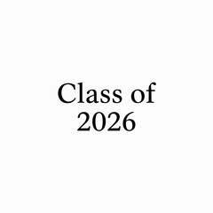 Graduation class of 2026 text, black serif font, for diploma or certificate, overlay effect, for banner or poster isolated on White Background