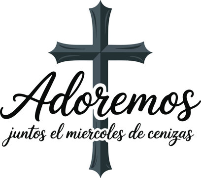 Adoremos juntos el miercoles de cenizas, invitation to worship on Ash Wednesday