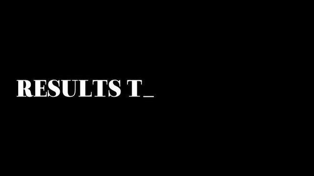 White text displaying the word RESULTS T followed by an underscore against a solid black background provides ample negative space for overlay content.