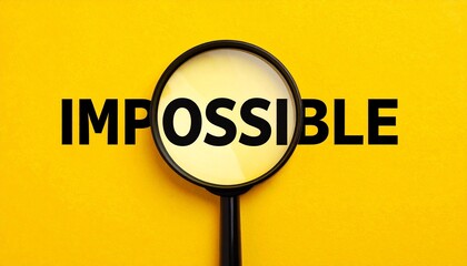 Magnifying glass turning impossible into possible