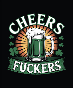 Cheers Fuckers Funny St. Patrick's Day T-Shirt, Green Beer Mug & Shamrocks Graphic Tee