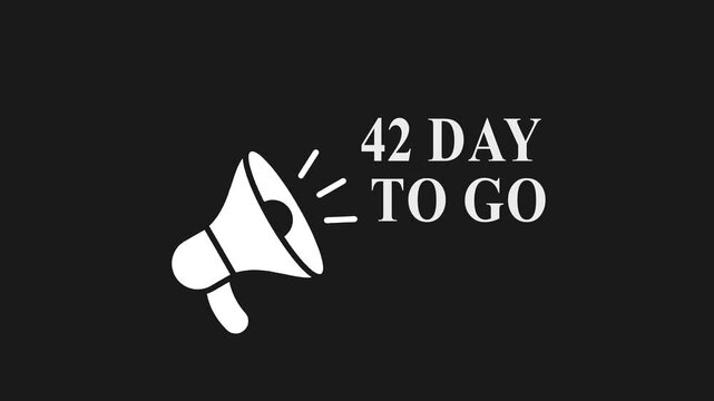 Countdown timer megaphone announcement 42 days to go white text on black background
