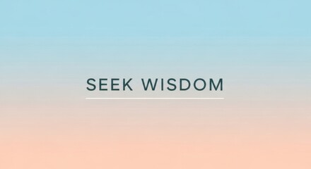 Fototapeta premium Seek wisdom motivational message
