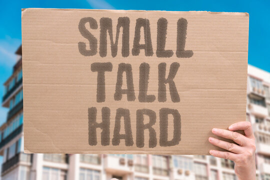 "Small Talk Hard" Casual conversation causes discomfort. CASUAL. CONVERSATION. CAUSES. DISCOMFORT. SMALL.