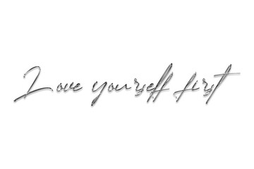 Love yourself first text isolated on transparent background with elegant thin grey script as a minimalist cutout for motivational posters, aesthetic stationery, and self-care branding.