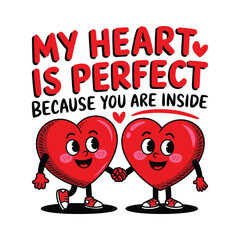 My Heart Is Perfect Because You Are Inside - Cute Love Hearts