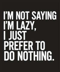 Obraz premium A humorous quote about being lazy and preferring to do nothing