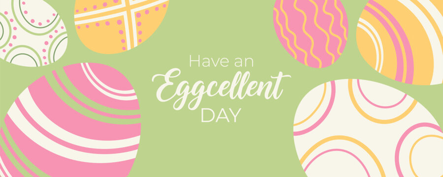 Easter Banner with Patterned Eggs and funny pun Greeting. Have an Eggcellent Day