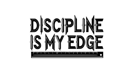 Obraz premium Discipline is my edge motivational quote bold typography vector illustration black and white flat design