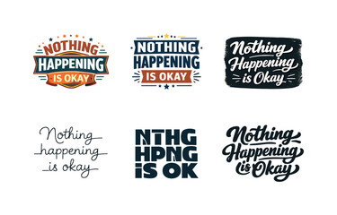Obraz premium Nothing happening is okay. Set lettering. harmonious lettering variations of the same emblematic concept, each with different artistic