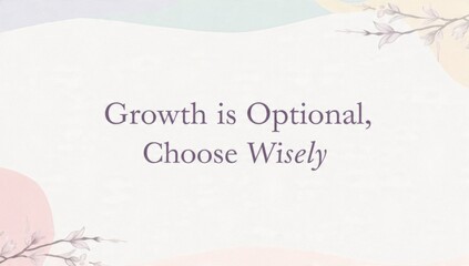 Fototapeta premium Growth is Optional, Choose Wisely