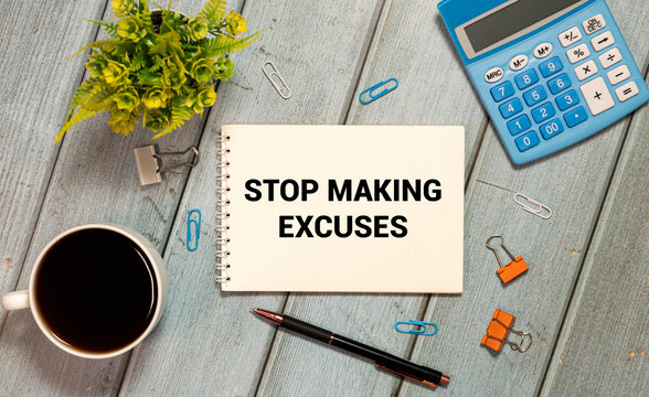 STOP MAKING EXCUSES.STOP MAKING EXCUSES