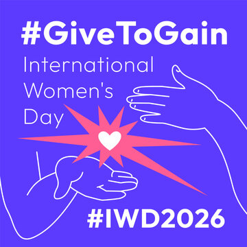 Give to Gain campaign theme. International Women's Day 2026. Open palms giving gesture, cupped hand with love burst and hand on the heart showing generosity, collaboration and support for all women