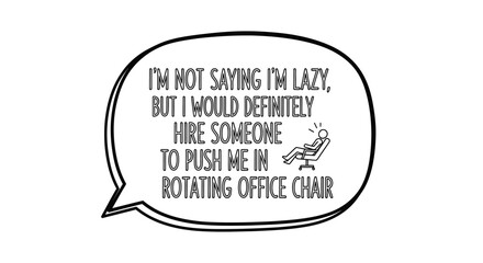 Obraz premium Humorous Quote Speech Bubble About Laziness and Office Chair on Isolated White Background