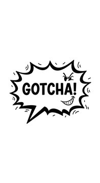 Comic Speech Bubble with "GOTCHA!" Text and Mischievous Grin, Expressing Triumphant Capture or Trick, Isolated White Background