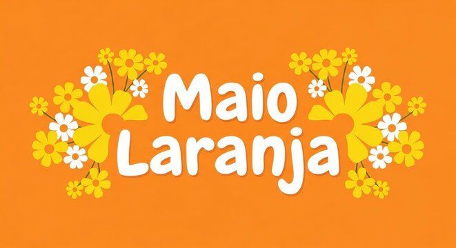 A bright orange background displays the words Maio Laranja surrounded by cheerful yellow and white flowers