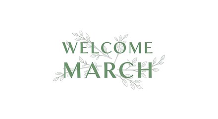 Fototapeta premium Welcome March typographic design, green, decorative, floral style for seasonal greetings, new beginnings, and celebrating spring's arrival, nature
