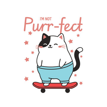 Adorable Cat illustration features a chubby cartoon cat wearing pants and happily riding a red skateboard while embracing the humorous phrase "I'm not Purr-fect," making it perfect for apparel