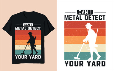 Can I Metal Detect Your Yard Funny Retro Metal Detecting T-Shirt Design, vintage, vinatge tshirt 