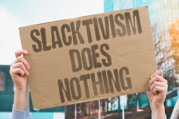 "Slacktivism Does Nothing" Online support creates no impact. ONLINE. SUPPORT. CREATES. IMPACT. SLACKTIVISM.
