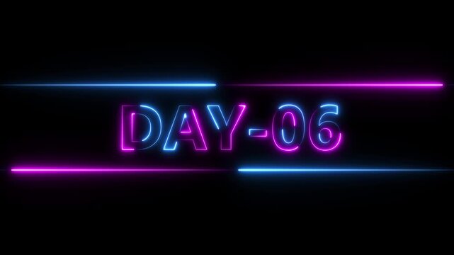 Neon Days 06 text animation , 06 Day To Go glowing neon animated on black background. calendar, text, number, Motion graphics of day passing concept