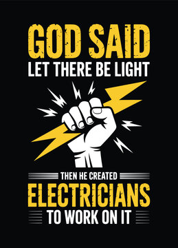 Funny Electrician Quote T-shirt Design - God Said Let There Be Light Then He Created Electricians To Work On It.