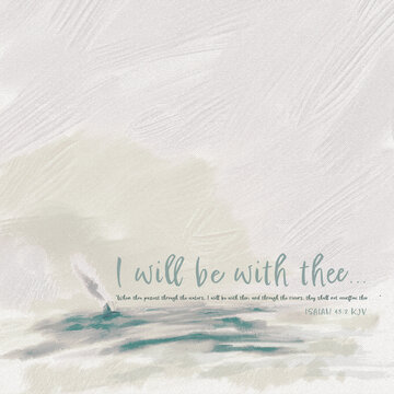 "I will be with thee ..." Bible vs. Isaiah 43:2 kjv from the Old Testament of the Bible with Sailboat in muted soft colors of off white, gray and blue for church backdrop, bulletin, bible study, 